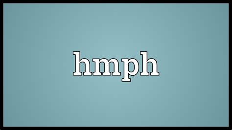 hmph meaning|hmph examples.